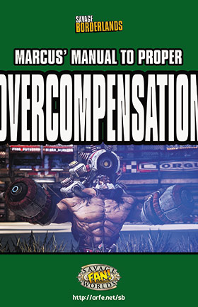 Savage Borderlands - Marcus' Manual to Proper Overcompensation